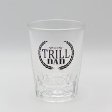 Load image into Gallery viewer, "Trill Dad" Shot Glasses